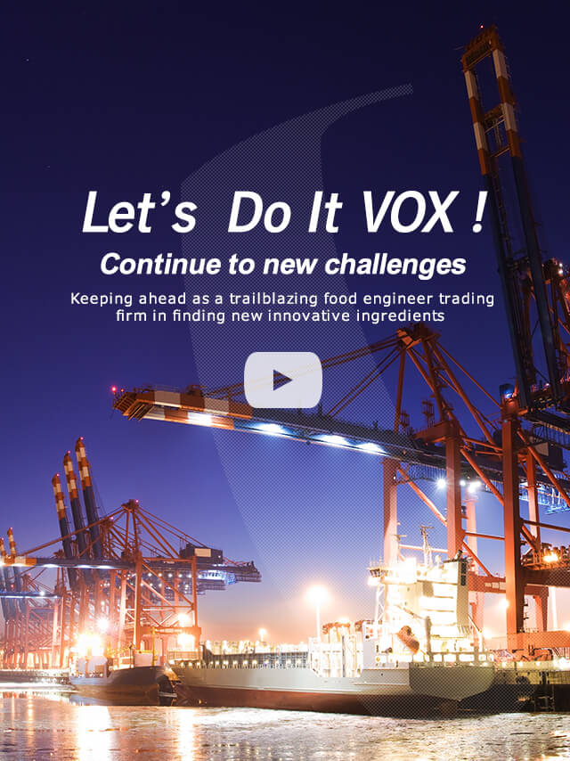 Let's Get It Done VOX! Continue to new challenges. Keeping ahead as a pioneering Food Engineering company in finding new innovative ingredients.