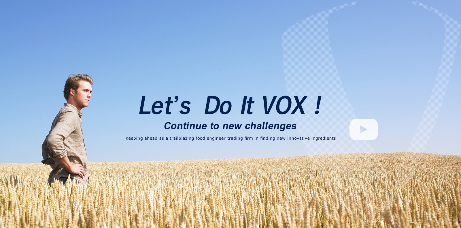 Let's Get It Done VOX! Continue to new challenges. Keeping ahead as a pioneering Food Engineering company in finding new innovative ingredients.